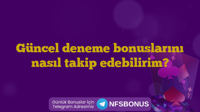 Güncel deneme bonuslarını nasıl takip edebilirim?