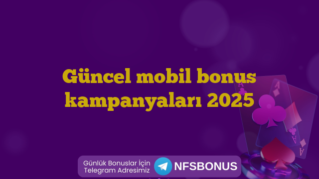 Güncel mobil bonus kampanyaları 2025
