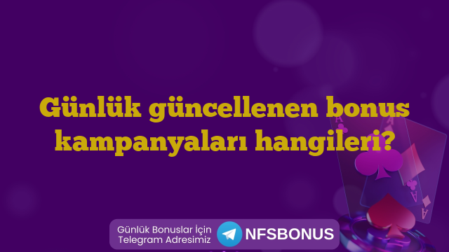 Günlük güncellenen bonus kampanyaları hangileri?