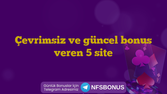 Çevrimsiz ve güncel bonus veren 5 site